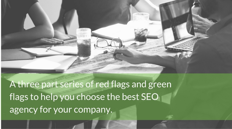 A three part series of red flags and green flags to help you choose the best SEO agency for your company. 