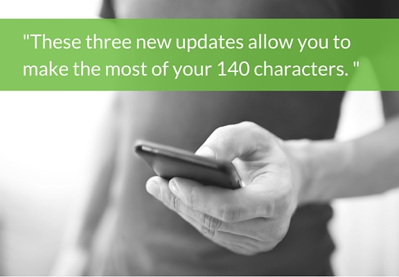 These three new updates allow you to make the most of your 140 characters. 