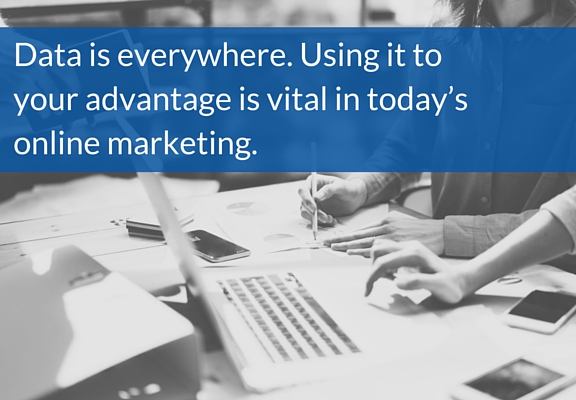 Data is everywhere. Using it to your advantage is vital in today's online marketing.