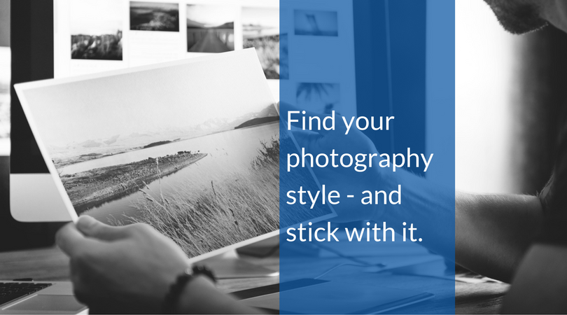 Find your photography style - and stick with it. 