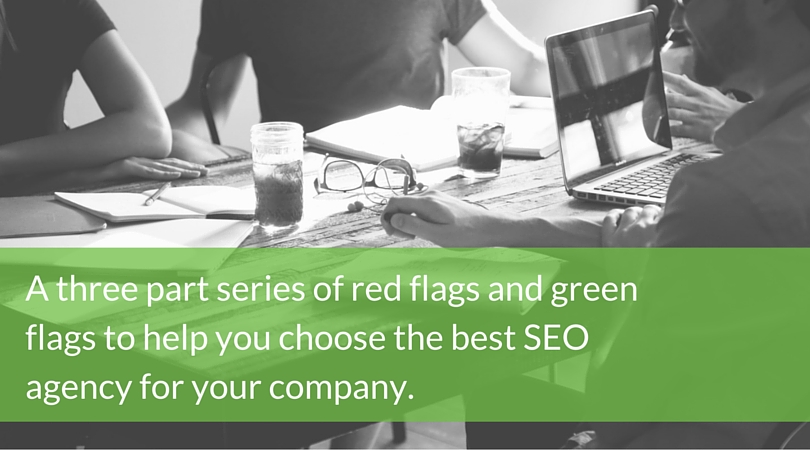 A three part series of red flags and green flags to help you choose the best SEO agency for your company. 