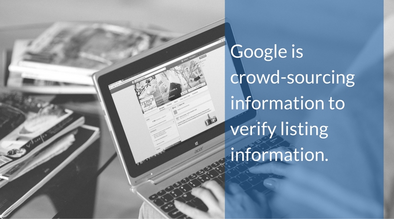 Google is crowd-sourcing information to verify listing information.